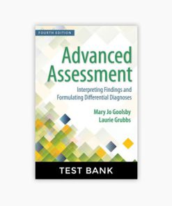 Test bank Advanced Assessment: Interpreting Findings and Formulating Differential Diagnoses 4th Edition Goolsby