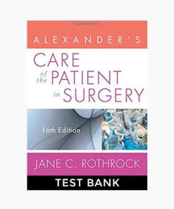 Test bank Alexander’s Care of the Patient in Surgery 16th Edition Rothrock